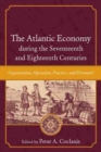 The Atlantic Economy during the Seventeenth and Eighteenth Centuries : Organization, Operation, Practice, and Personnel - Book