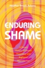 Enduring Shame : A Recent History of Unwed Pregnancy and Righteous Reproduction - Book