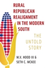 Rural Republican Realignment in the Modern South : The Untold Story - Book
