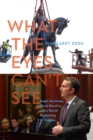 What the Eyes Can't See : Ralph Northam, Black Resolve, and a Racial Reckoning in Virginia - Book