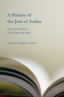 A History of the Jews of Arabia : From Ancient Times to Their Eclipse under Islam - eBook