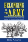 Belonging to the Army : Camp Followers and Community during the American Revolution - eBook