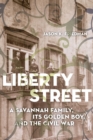 Liberty Street : A Savannah Family, Its Golden Boy, and the Civil War - Book