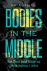 Bodies in the Middle : Black Women, Sexual Violence, and Complex Imaginings of Justice - Book