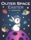Outer Space Easter Coloring Book : of Animal Astronauts, Egg Galaxy Planets, UFO Space Ships and Easter Bunny Aliens - Book