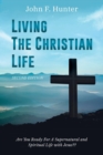Living the Christian Life : Are You Ready for a Supernatural and Spiritual Life with Jesus? - Book