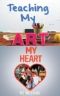 Teaching My Art My Heart - Book