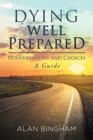 Dying Well Prepared : Conversations and Choices: A Guide - Book