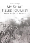 My Spirit Filled Journey : From Rags to Riches - Book