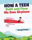 How a Teen Built and Flew His Own Airplane - Book