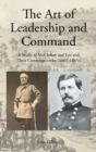 The Art of Leadership and Command : A Study of McClellan and Lee and Their Contemporaries (1861-1865) - Book
