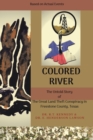 Colored River : The Untold Story of the Great Land Theft Conspiracy in Freestone County, Texas - Book