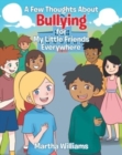 A Few Thoughts About Bullying for My Little Friends Everywhere - Book