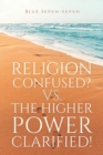 Religion Confused? Vs the Higher Power Clarified! - Book
