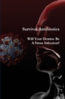 Survival Antibiotics : Will Your Demise Be A Sinus Infection? - Book