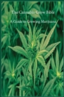 The Cannabis Grow Bible : A Guide to Growing Marijuana - Book