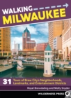 Walking Milwaukee : 31 Tours of Brew City's Neighborhoods, Landmarks, and Entertainment Districts - Book
