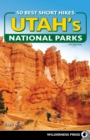 50 Best Short Hikes in Utah's National Parks - Book