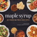 Maple Syrup : 40 Tried and True Recipes - Book