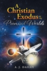 A Christian Exodus : To the 'promised Worlds' - Book