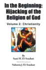 In the Beginning : Hijacking of the Religion of God: Volume 2: Christianity - Book