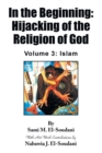 In the Beginning : Hijacking of the Religion of God: Volume 3: Islam - Book