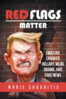 Red Flags Matter : I Was His Crooked Hillary, Weak Obama, and Fake News - Book