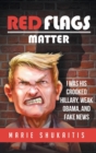 Red Flags Matter : I was his Crooked Hillary, Weak Obama, and Fake News - Book
