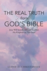 The Real Truth from God's Bible : Jesus Will Soon Return and Establish His Kingdom on this Earth - Book