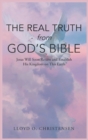 The Real Truth from God's Bible : Jesus Will Soon Return and Establish His Kingdom on this Earth - Book