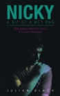 Nicky - a Bit of a Wet Rag : What Goes on Behind the Curtain of a Closet Homosexual - Book