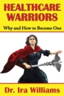 Healthcare Warriors : Why and How to Become One - Book