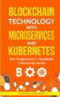 Blockchain Technology with Microservices and Kubernetes : Non-Programmer's Handbook - Book