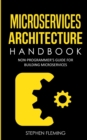 Microservices Architecture Handbook : Non-Programmer's Guide for Building Microservices - Book