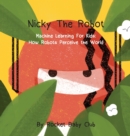 Nicky The Robot : Machine Learning For Kids: How Robots Perceive the World - Book