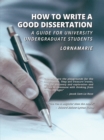 How to Write a Good Dissertation A guide for University Undergraduate Students - eBook
