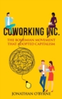 Coworking Inc. : The Bohemian Movement That Adopted Capitalism - Book