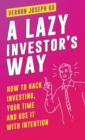 A Lazy Investor's Way : How to hack investing, your time and use it with intention. - Book