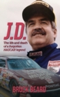 J. D. : The Life and Death of a Forgotten NASCAR Legend, Brock Beard - Book
