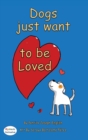 Dogs want to be loved : Dyslexic Font - Book
