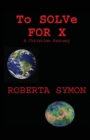 To Solve for X : A Christian Fantasy - Book