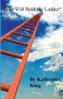 Who Will Hold the Ladder? - Book