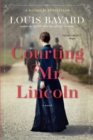 Courting Mr. Lincoln : A Novel - Book
