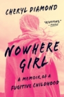 Nowhere Girl : A Memoir of a Fugitive Childhood - Book