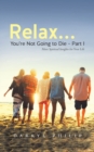 Relax... You're Not Going to Die - Part I - Book
