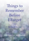 Things To Remember Before I Forget : My Plan for My Care - Book