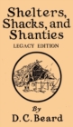 Shelters, Shacks, And Shanties (Legacy Edition) : Designs For Cabins And Rustic Living - Book