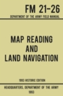 Map Reading And Land Navigation - Army FM 21-26 (1993 Historic Edition) : Department Of The Army Field Manual - Book