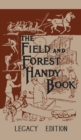 The Field And Forest Handy Book Legacy Edition : Dan Beard's Classic Manual On Things For Kids (And Adults) To Do In The Forest And Outdoors - Book