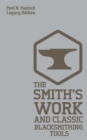 The Smith's Work And Classic Blacksmithing Tools (Legacy Edition) : Classic Approaches And Equipment For The Forge - Book